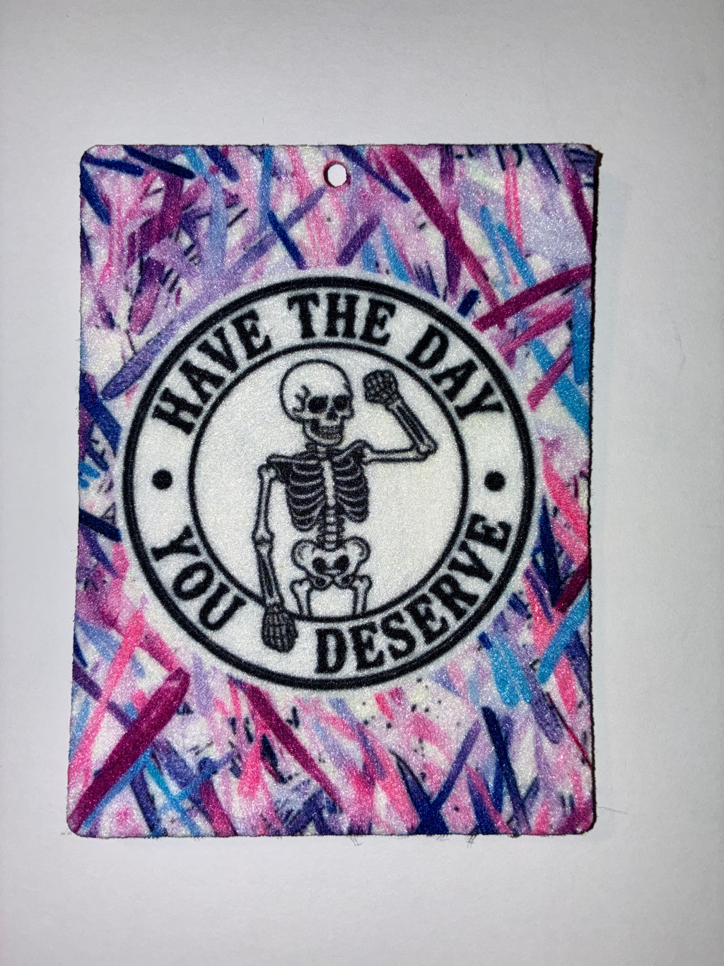 Have the Day You Deserve Air Freshener