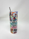 Life is Better with Dogs Tumbler